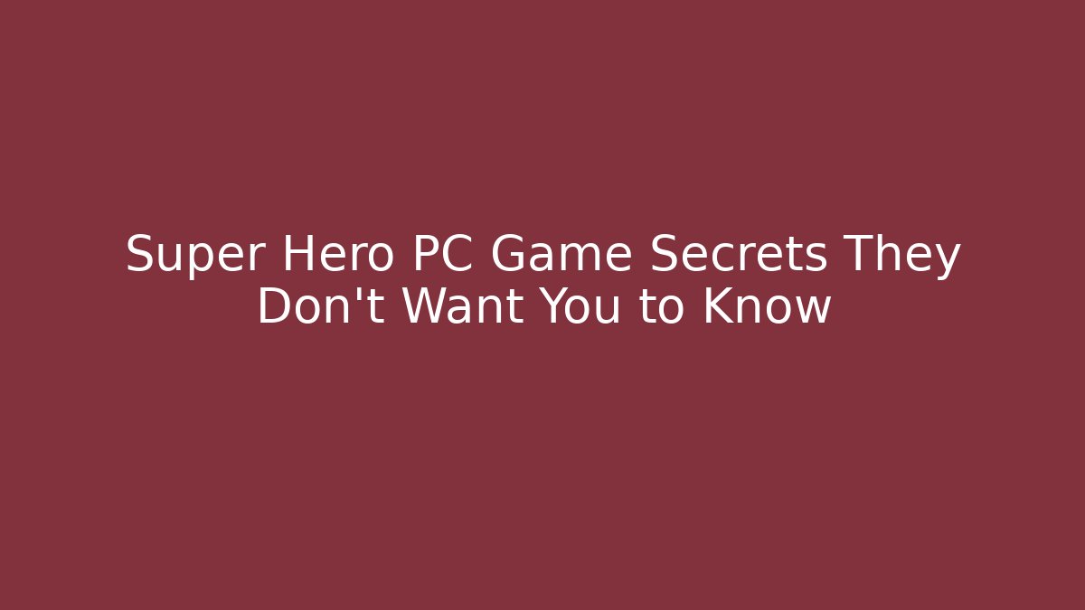 Super Hero PC Game Secrets They Don't Want You to Know