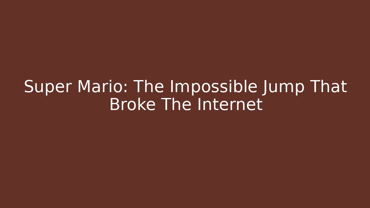 Super Mario: The Impossible Jump That Broke The Internet