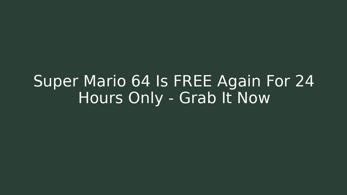 Super Mario 64 Is FREE Again For 24 Hours Only – Grab It Now
