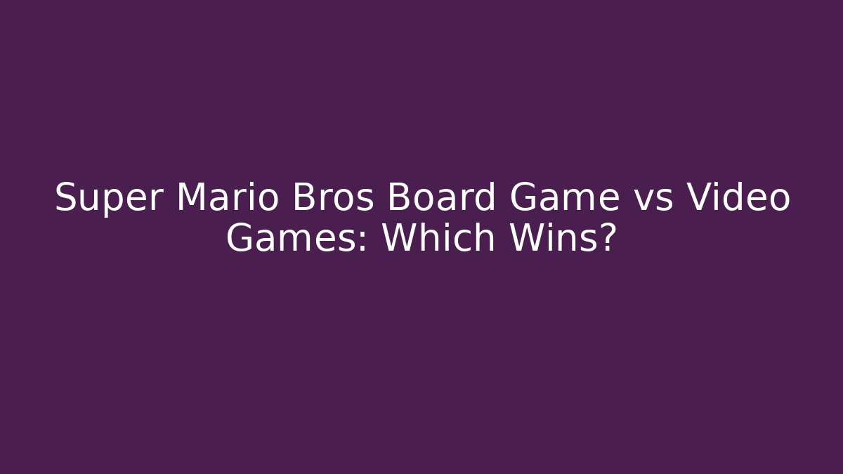 Super Mario Bros Board Game vs Video Games: Which Wins?