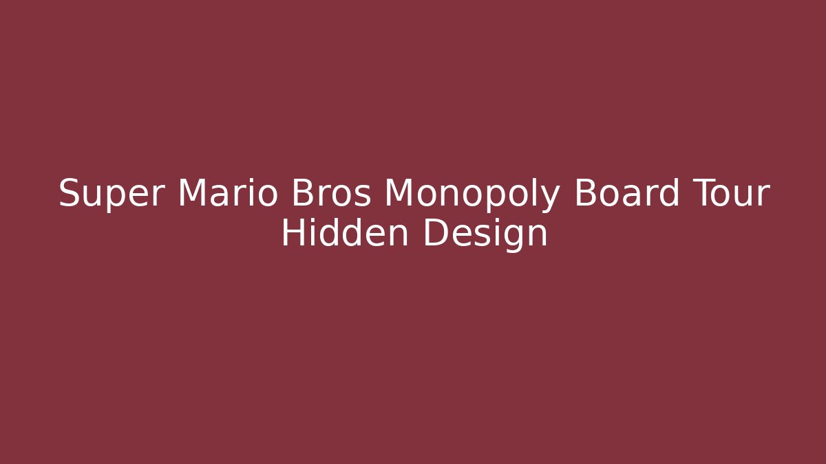 Super Mario Bros Monopoly Board Tour Hidden Design