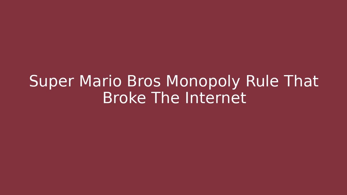Super Mario Bros Monopoly Rule That Broke The Internet
