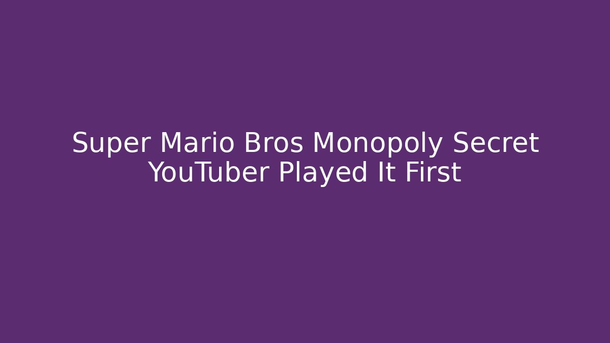 Super Mario Bros Monopoly Secret YouTuber Played It First