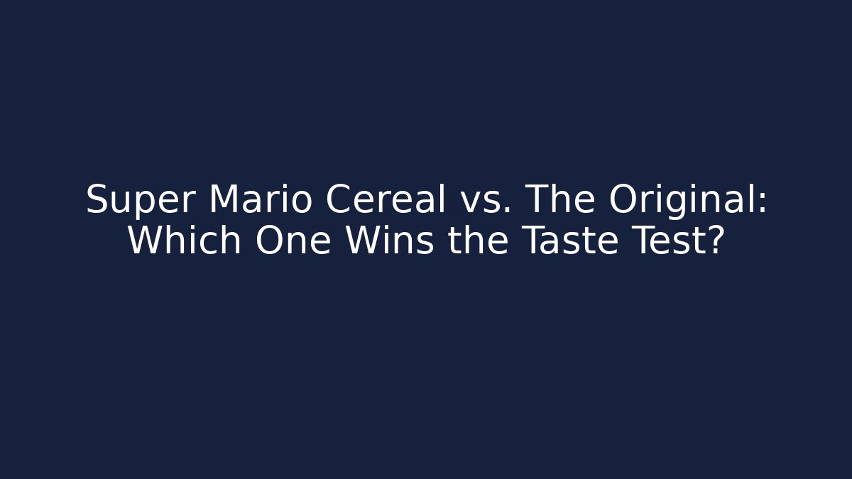 Super Mario Cereal vs. The Original: Which One Wins the Taste Test?