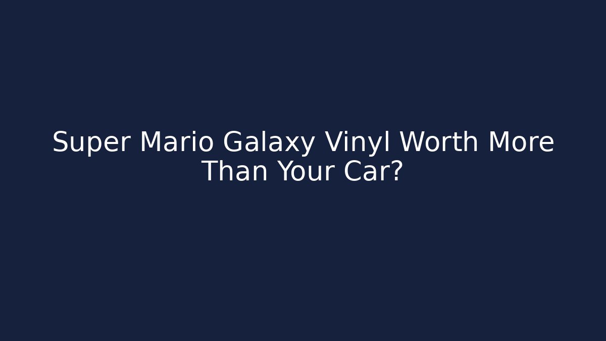 Super Mario Galaxy Vinyl Worth More Than Your Car?