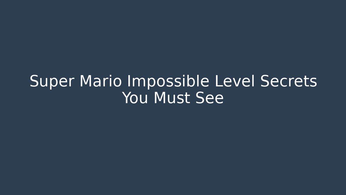 Super Mario Impossible Level Secrets You Must See - Critter Realm