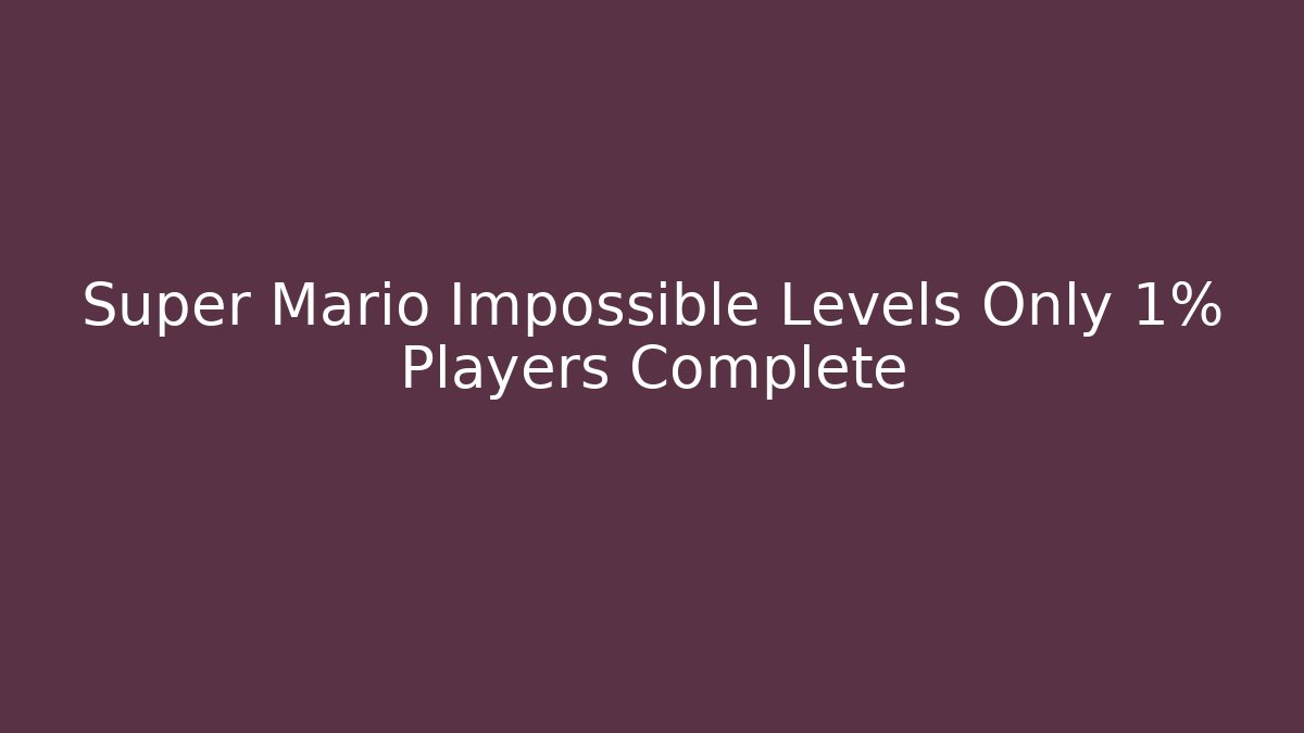 Super Mario Impossible Levels Only 1% Players Complete