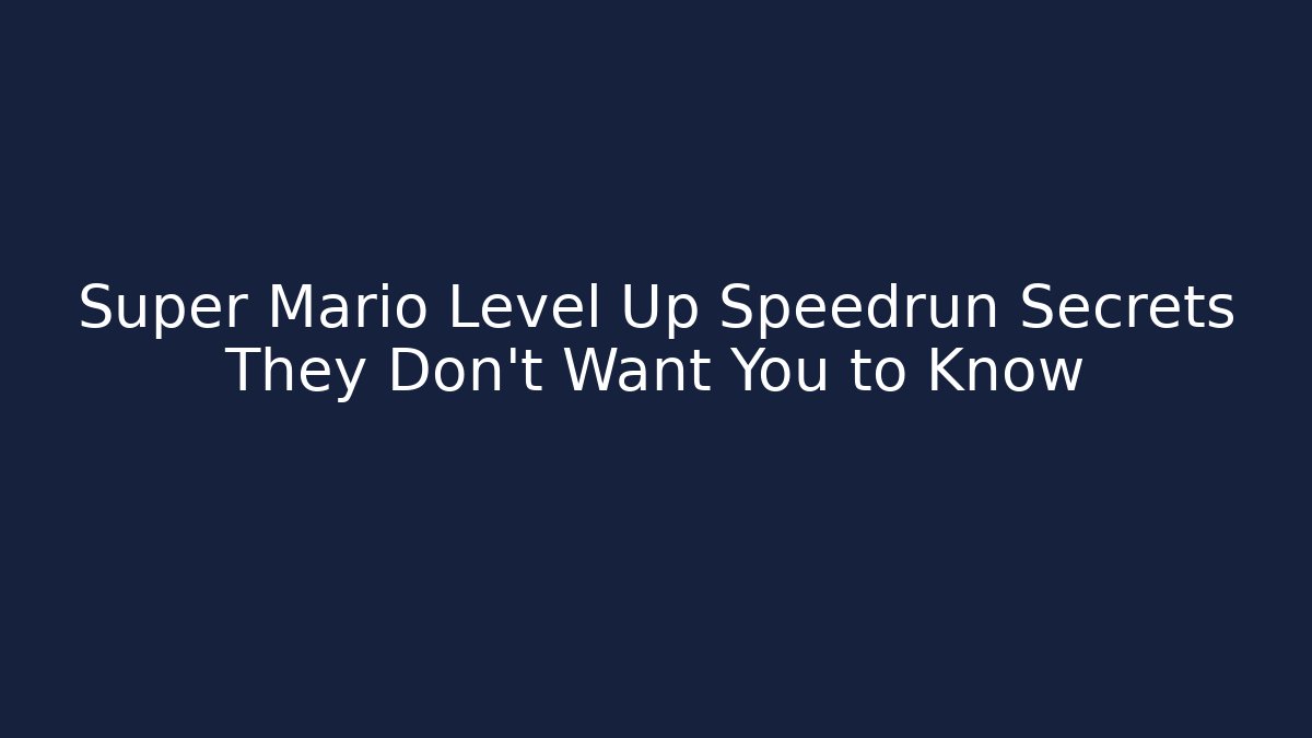 Super Mario Level Up Speedrun Secrets They Don't Want You to Know - Critter Realm