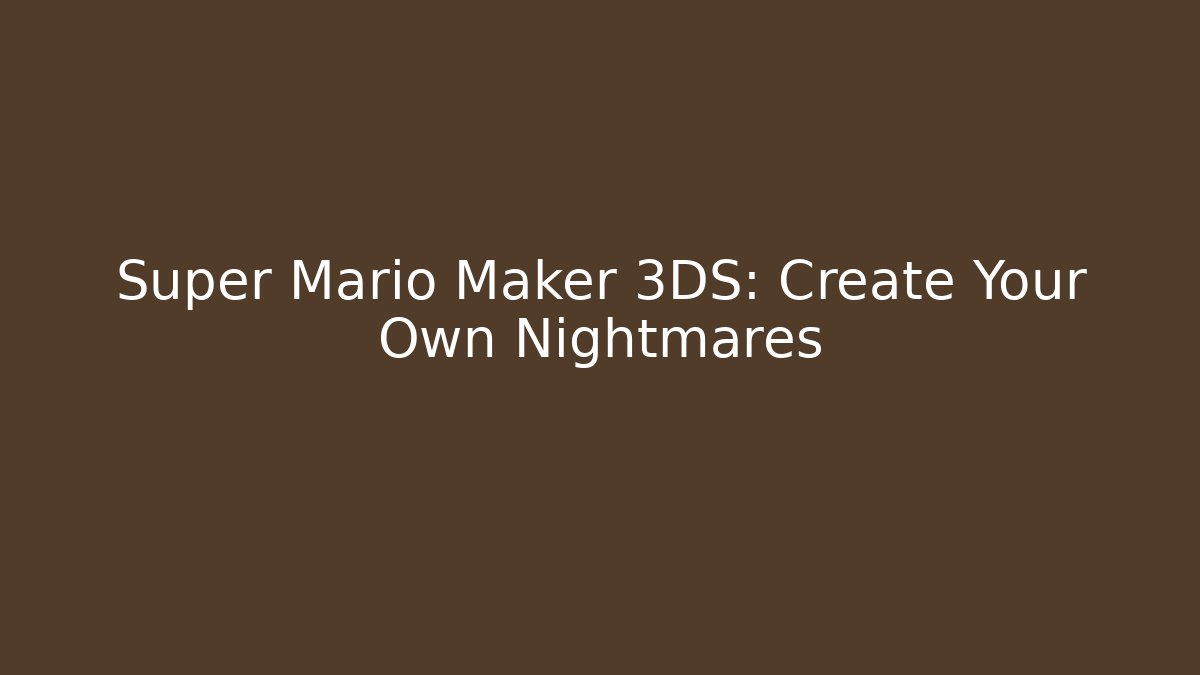 Super Mario Maker 3DS: Create Your Own Nightmares