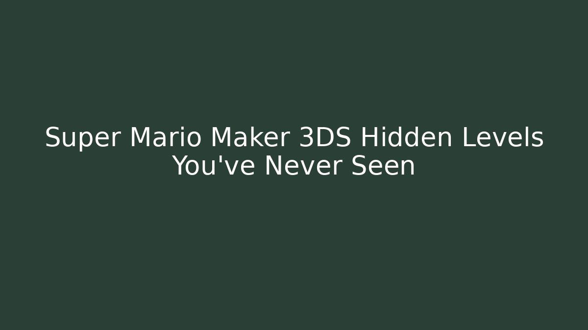 Super Mario Maker 3DS Hidden Levels You've Never Seen