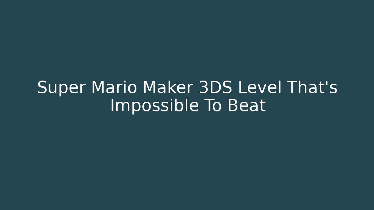 Super Mario Maker 3DS Level That's Impossible To Beat