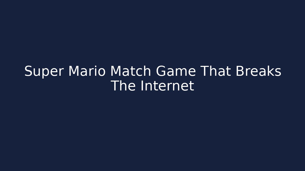 Super Mario Match Game That Breaks The Internet