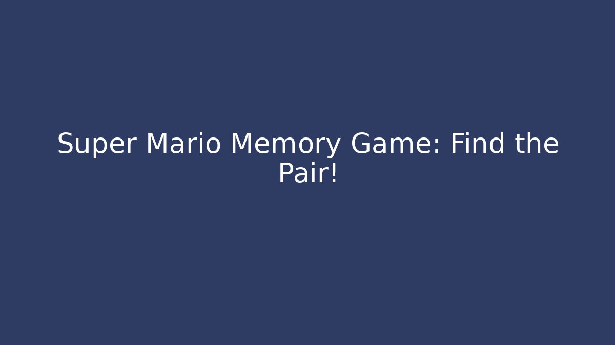 Super Mario Memory Game: Find the Pair! - Critter Realm