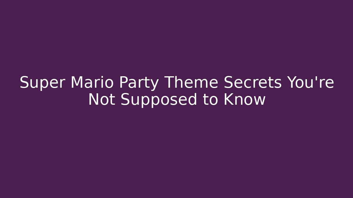 Super Mario Party Theme Secrets You're Not Supposed to Know - Critter Realm