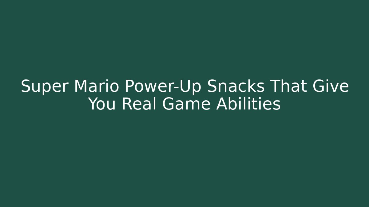 Super Mario Power-Up Snacks That Give You Real Game Abilities