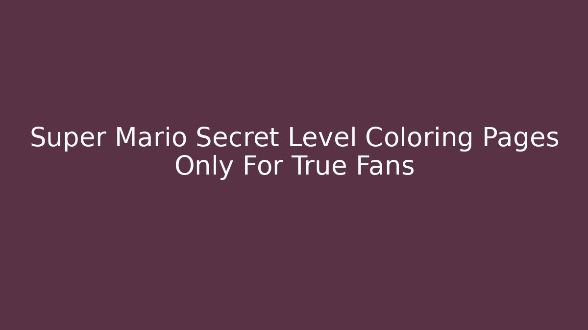 Super Mario Secret Level Coloring Pages Only For True Fans