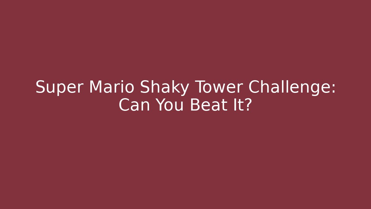 Super Mario Shaky Tower Challenge: Can You Beat It?