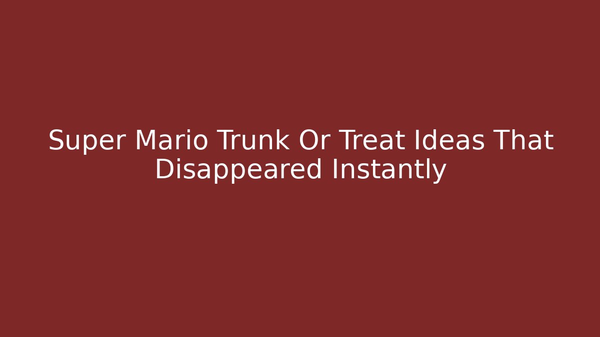 Super Mario Trunk Or Treat Ideas That Disappeared Instantly