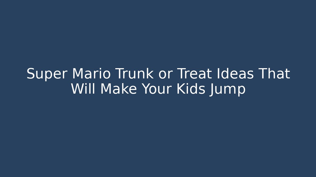 Super Mario Trunk or Treat Ideas That Will Make Your Kids Jump