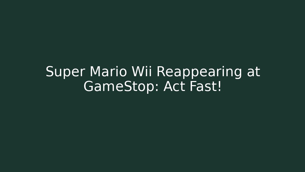 Super Mario Wii Reappearing at GameStop: Act Fast!
