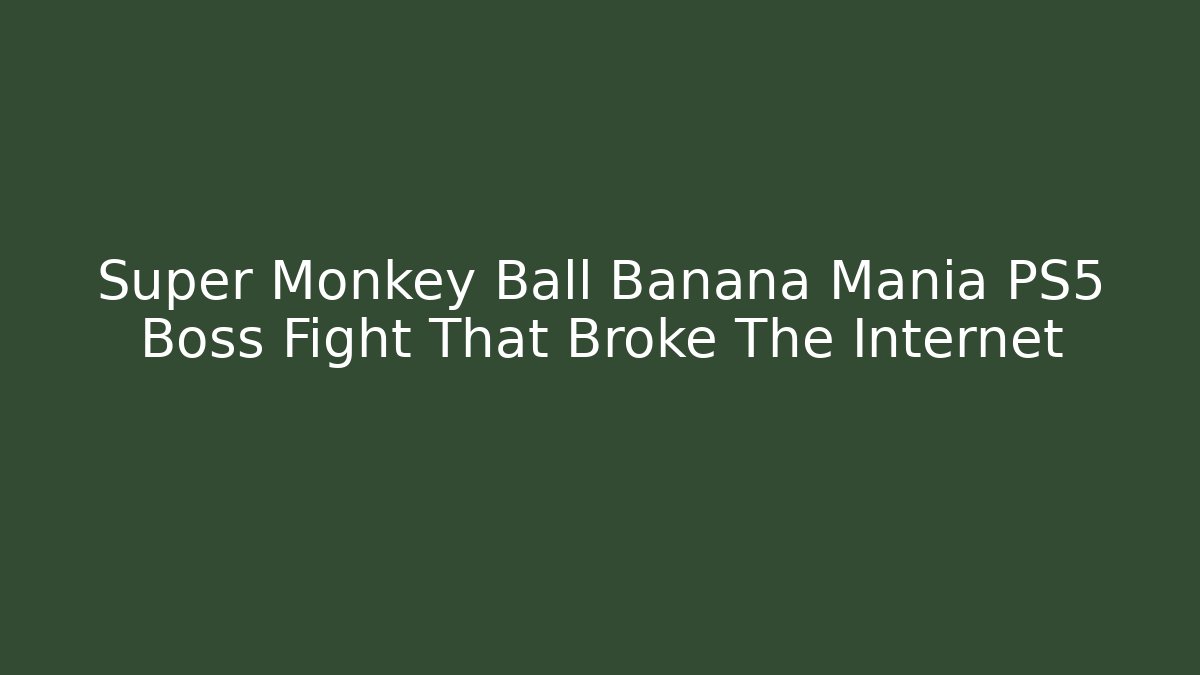 Super Monkey Ball Banana Mania PS5 Boss Fight That Broke The Internet