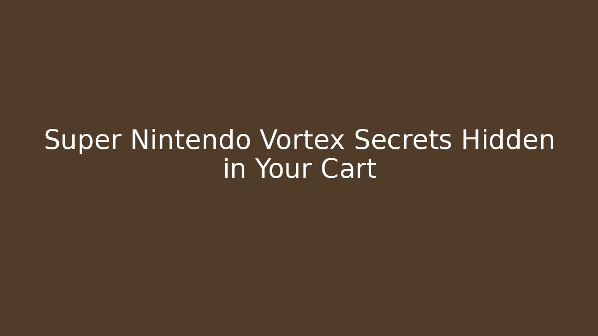 Super Nintendo Vortex Secrets Hidden in Your Cart