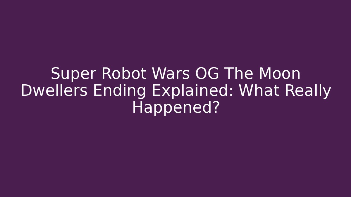 Super Robot Wars OG The Moon Dwellers Ending Explained: What Really Happened? - Critter Realm