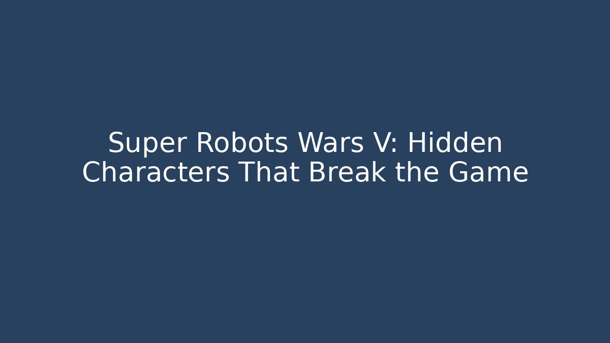 Super Robots Wars V: Hidden Characters That Break the Game - Critter Realm