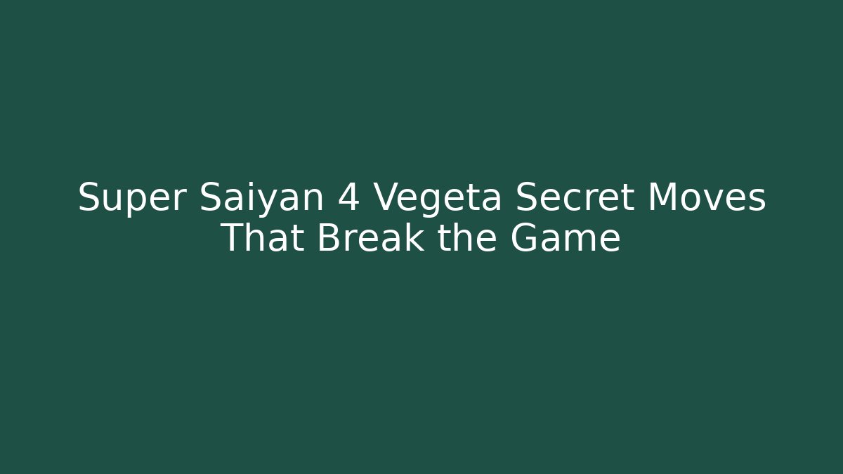 Super Saiyan 4 Vegeta Secret Moves That Break the Game