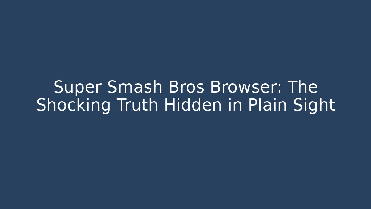 Super Smash Bros Browser: The Shocking Truth Hidden in Plain Sight