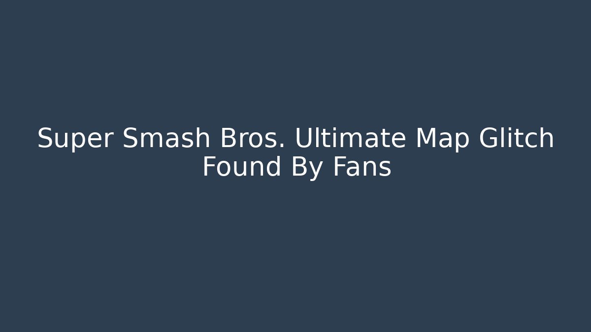 Super Smash Bros. Ultimate Map Glitch Found By Fans