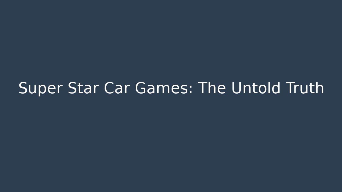 Super Star Car Games: The Untold Truth