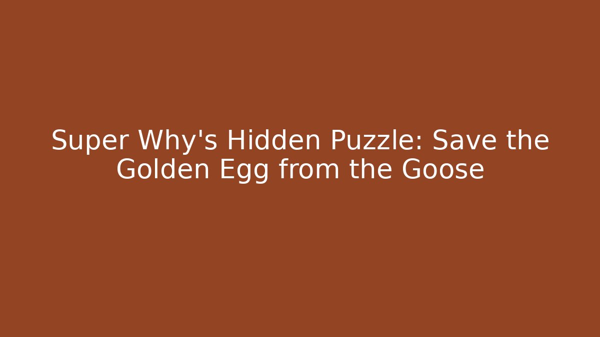 Super Why's Hidden Puzzle: Save the Golden Egg from the Goose