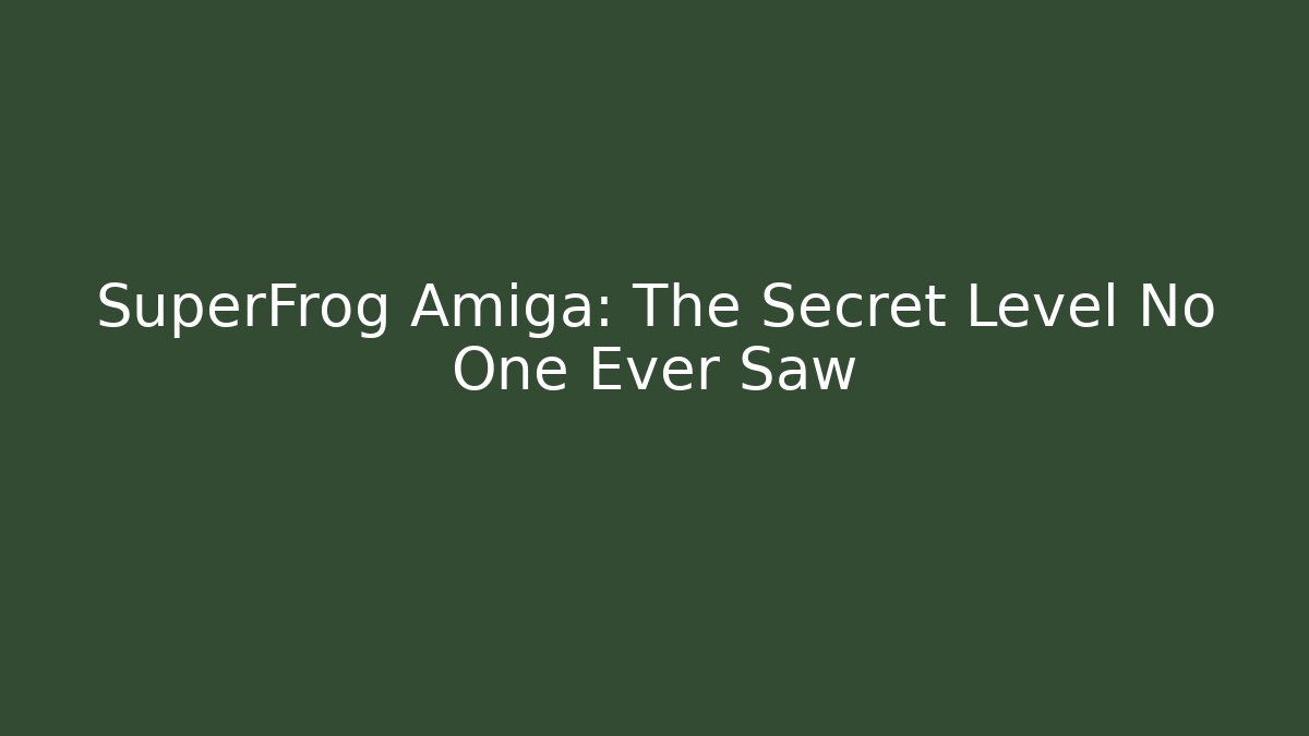 SuperFrog Amiga: The Secret Level No One Ever Saw