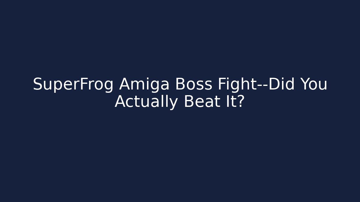 SuperFrog Amiga Boss Fight—Did You Actually Beat It?