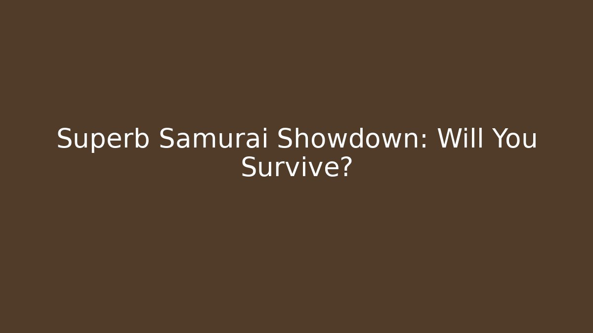 Superb Samurai Showdown: Will You Survive?