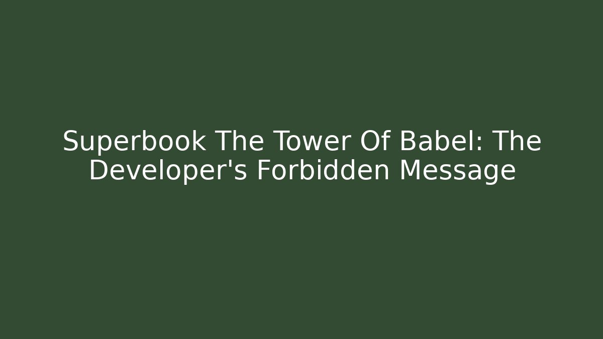 Superbook The Tower Of Babel: The Developer's Forbidden Message