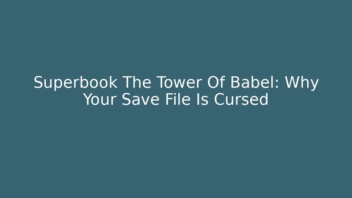 Superbook The Tower Of Babel: Why Your Save File Is Cursed