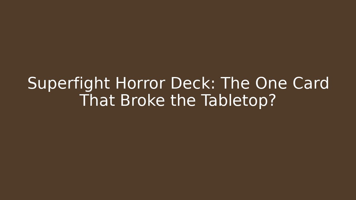 Superfight Horror Deck: The One Card That Broke the Tabletop?