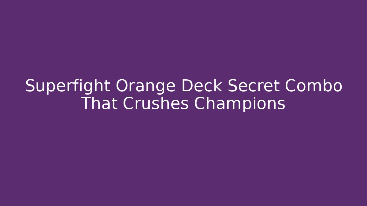 Superfight Orange Deck Secret Combo That Crushes Champions