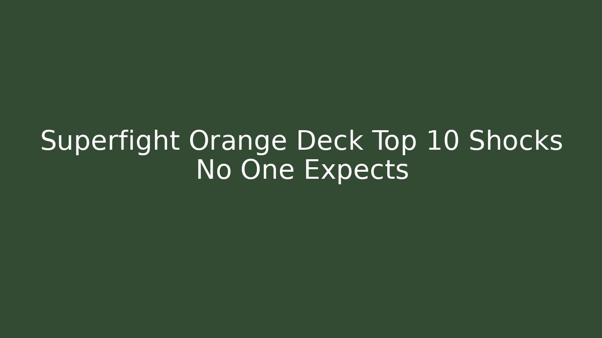 Superfight Orange Deck Top 10 Shocks No One Expects