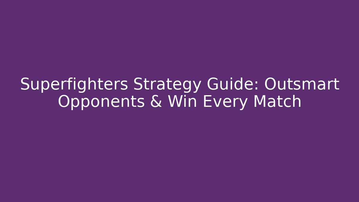Superfighters Strategy Guide: Outsmart Opponents & Win Every Match - Critter Realm