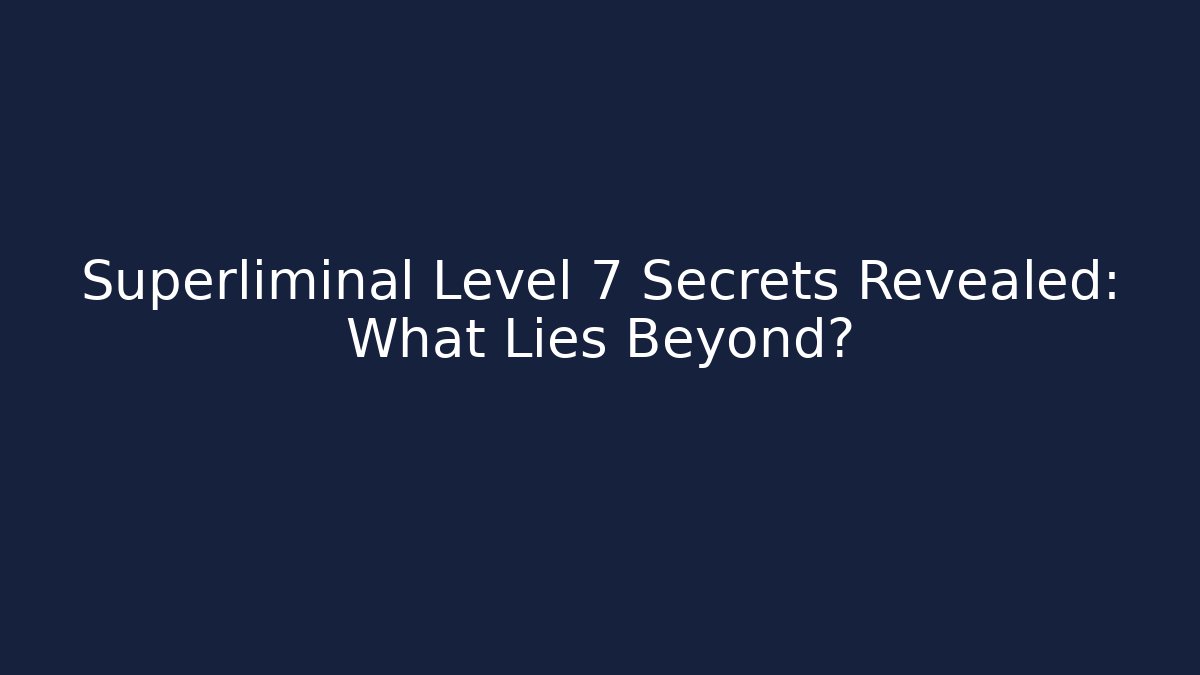 Superliminal Level 7 Secrets Revealed: What Lies Beyond?