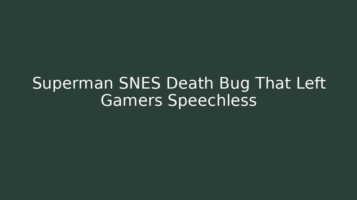 Superman SNES Death Bug That Left Gamers Speechless