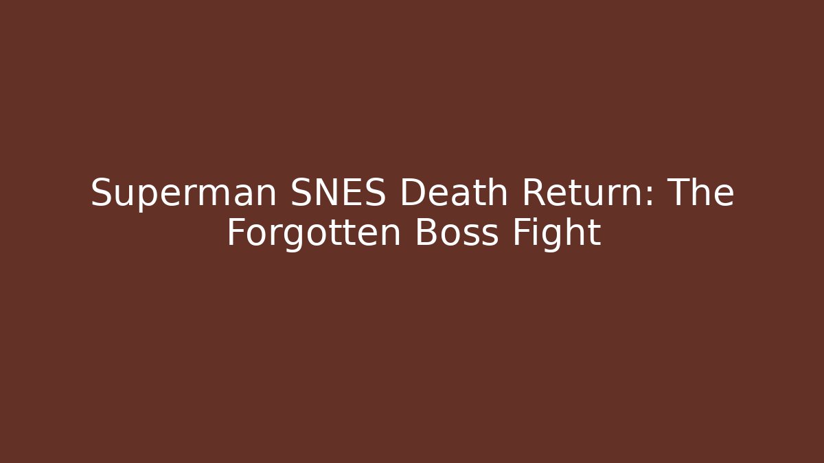 Superman SNES Death Return: The Forgotten Boss Fight