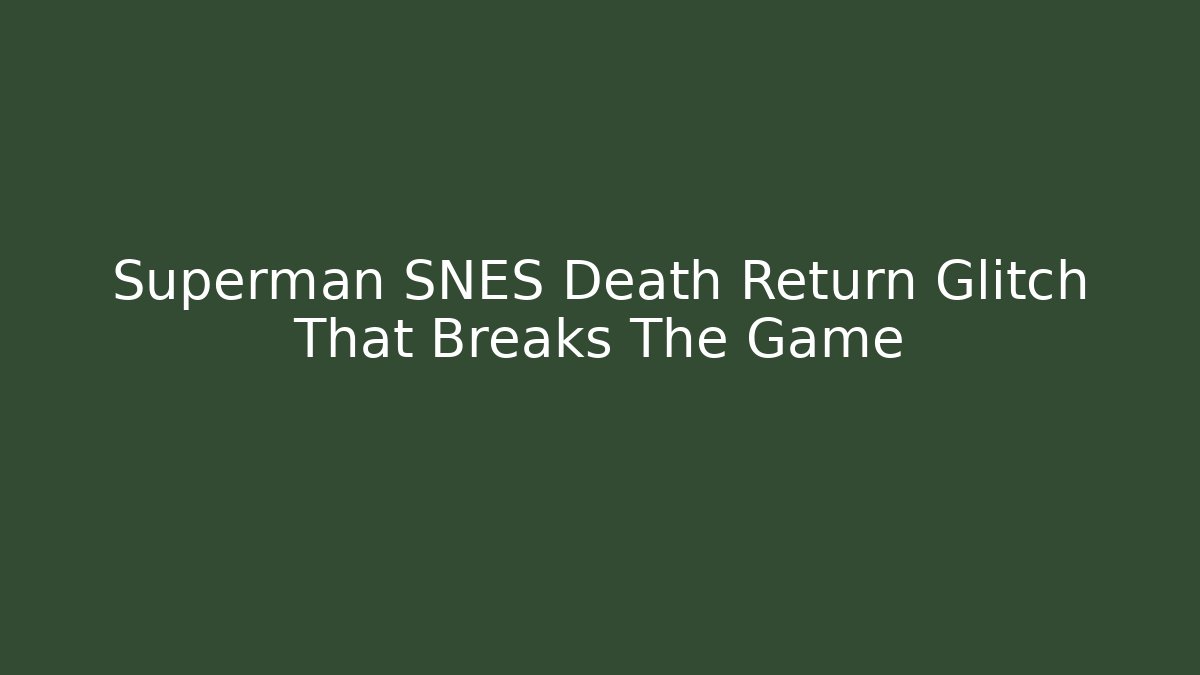 Superman SNES Death Return Glitch That Breaks The Game - Critter Realm