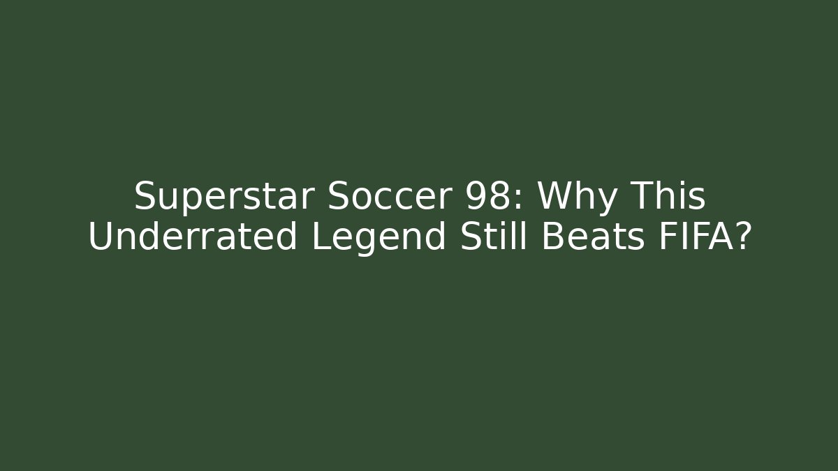 Superstar Soccer 98: Why This Underrated Legend Still Beats FIFA?