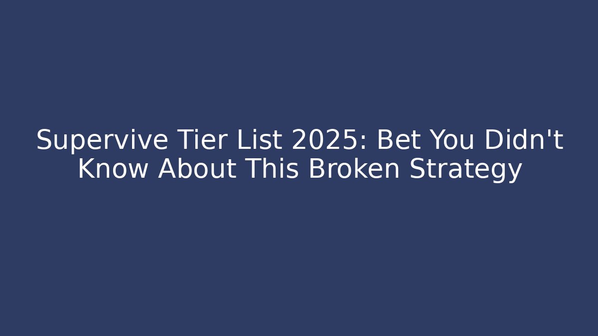 Supervive Tier List 2025: Bet You Didn’t Know About This Broken Strategy - Critter Realm