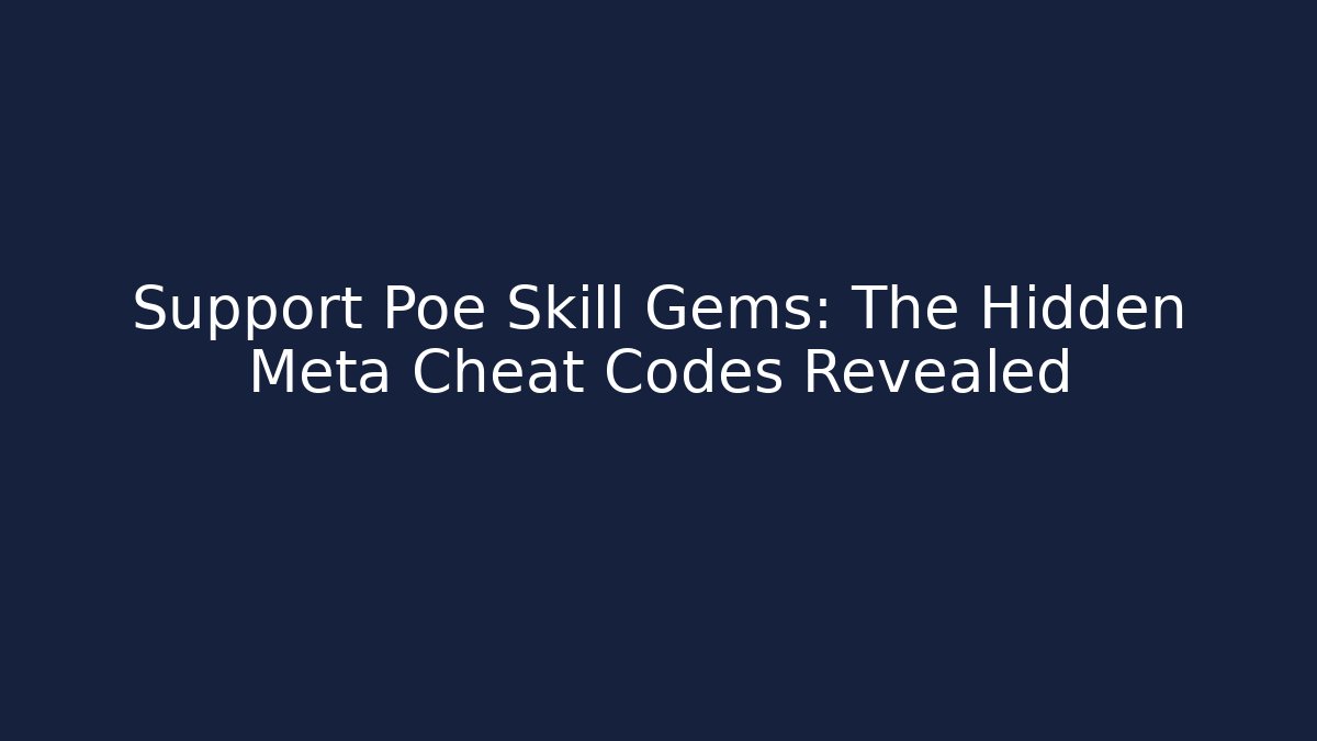 Support Poe Skill Gems: The Hidden Meta Cheat Codes Revealed