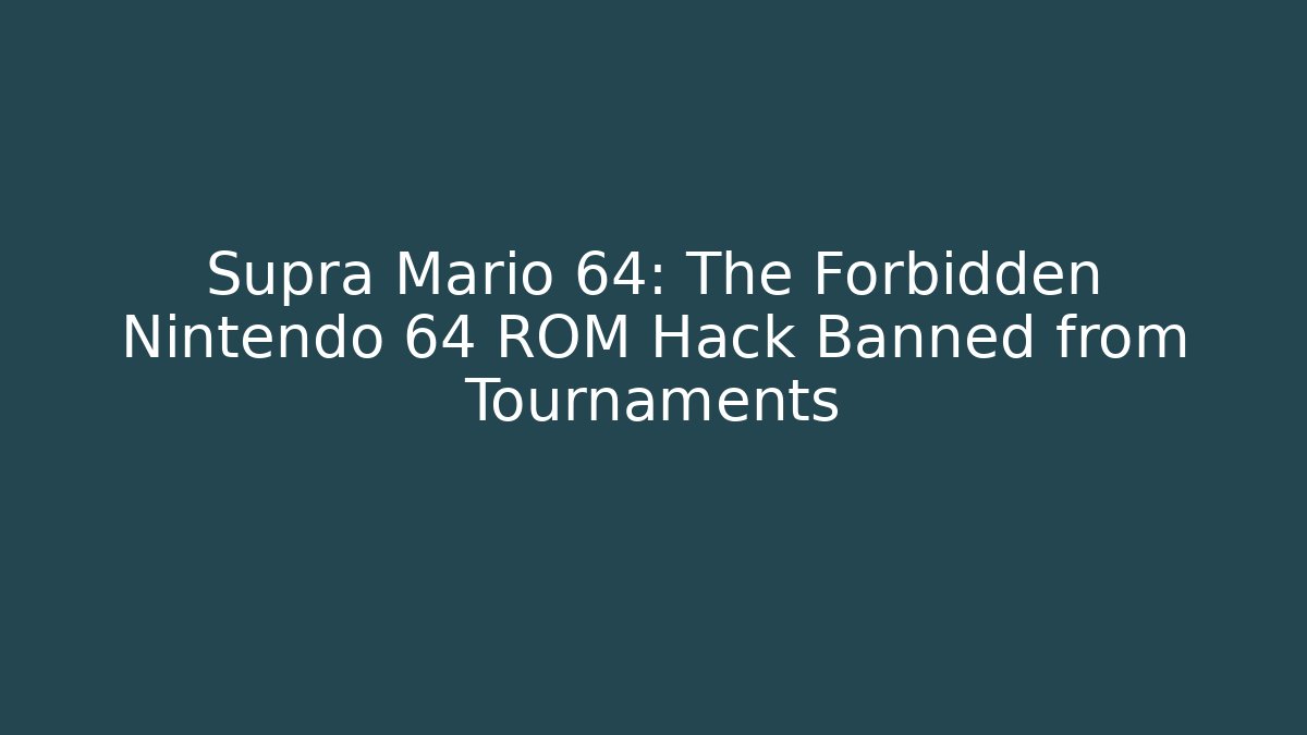 Supra Mario 64: The Forbidden Nintendo 64 ROM Hack Banned from Tournaments